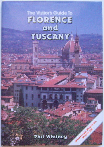 The Visitor's Guide to Florence & Tuscany  Where to go, What to see. what to do.